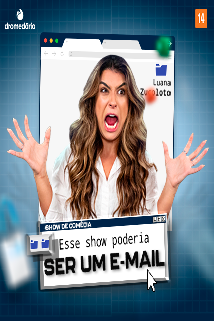 LUANA ZUCOLOTO EM: ESSE SHOW PODERIA SER UM E-MAIL
